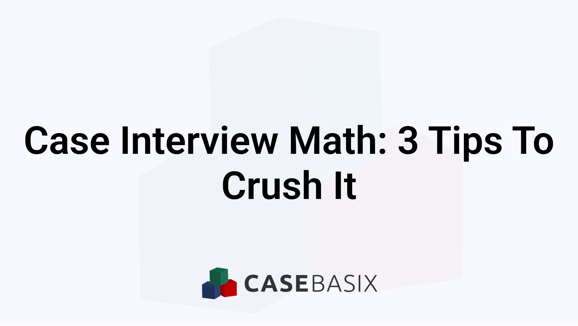 Case Interview Math Tips to Improve Accuracy and Speed