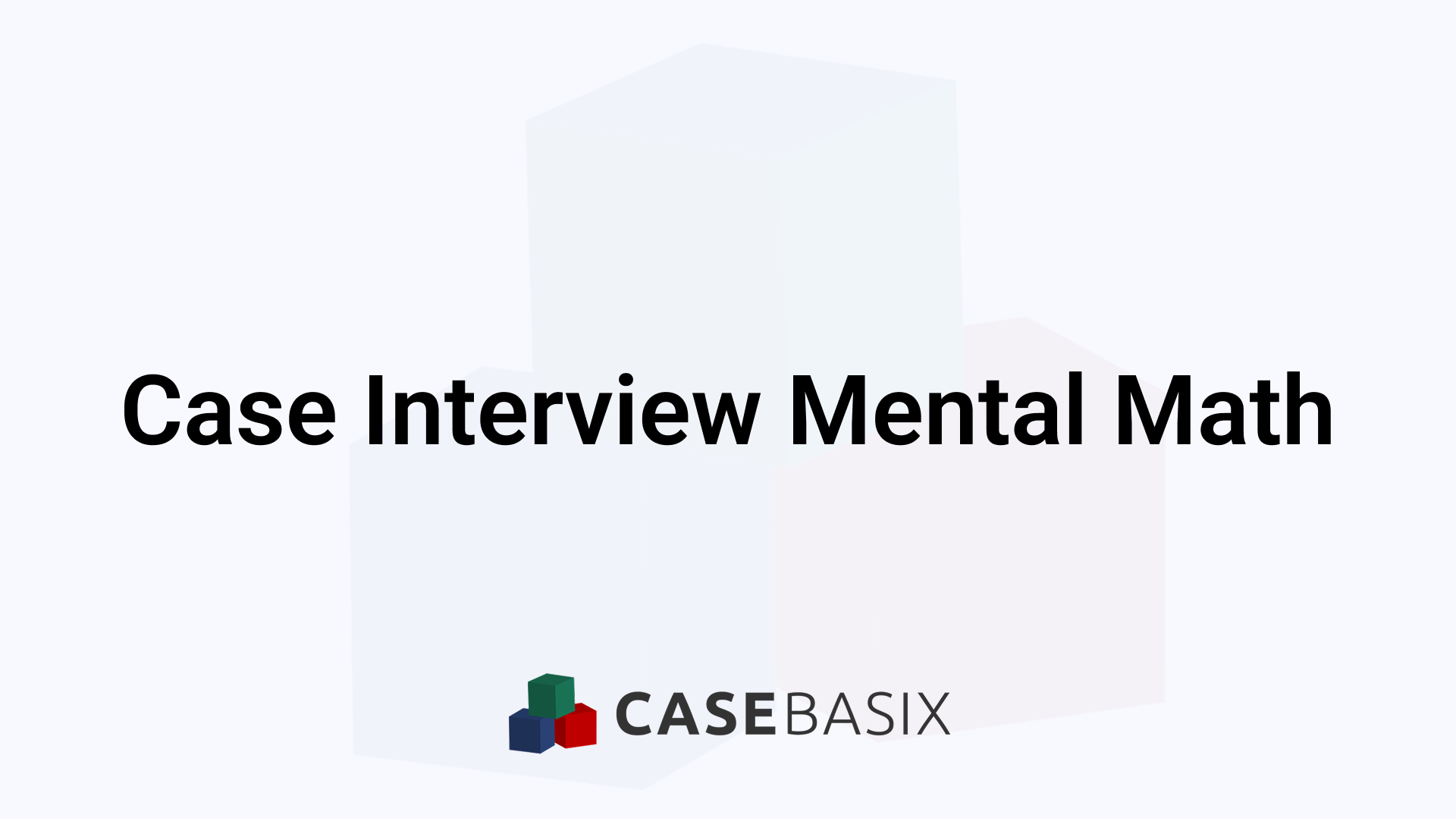 Case Interview Mental Math Guide to Boost Speed and Accuracy
