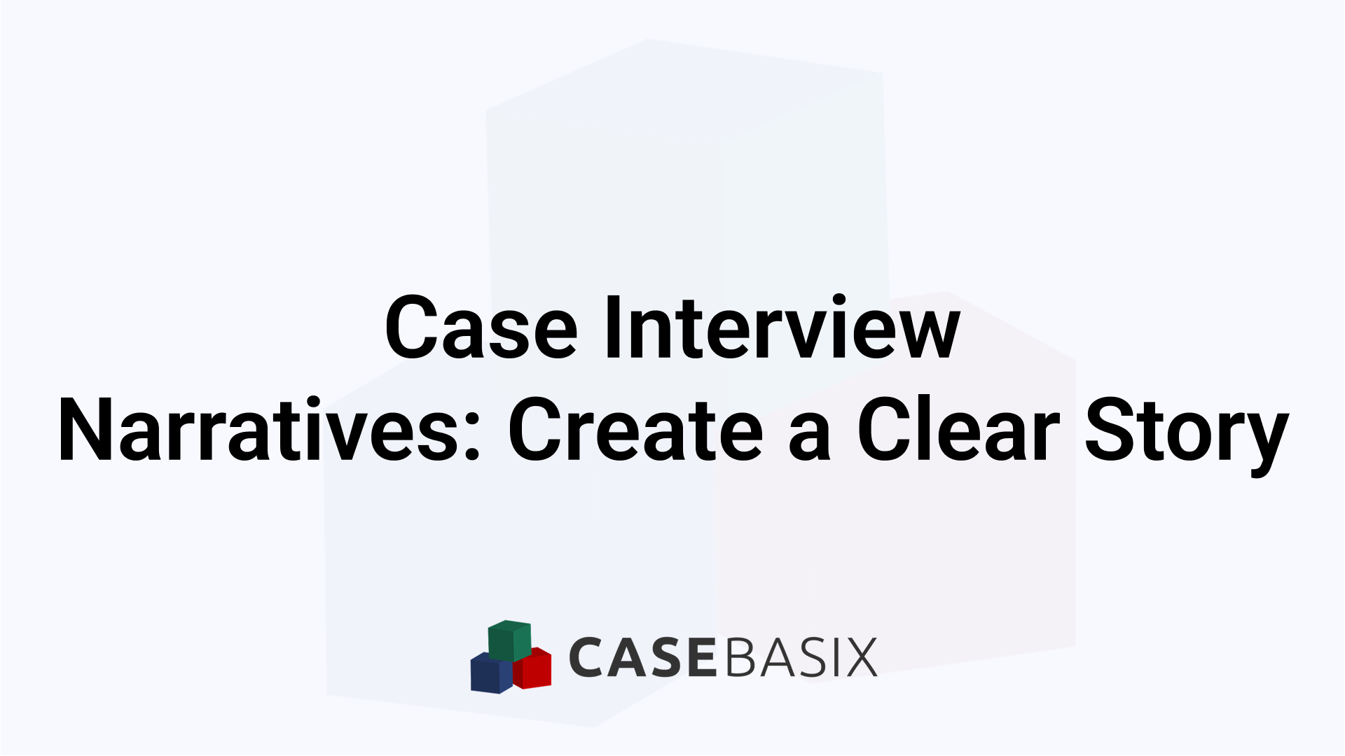 Case Interview Narrative - Build a Clear Consulting Story