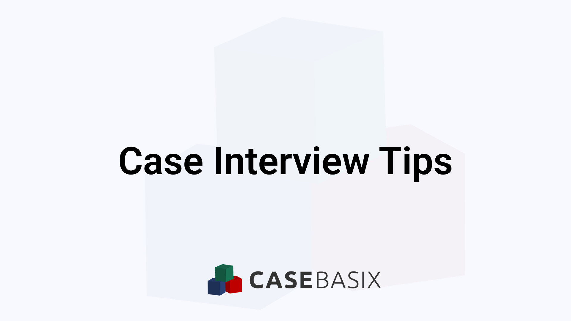 Case Interview Tips for Consulting Prep Success
