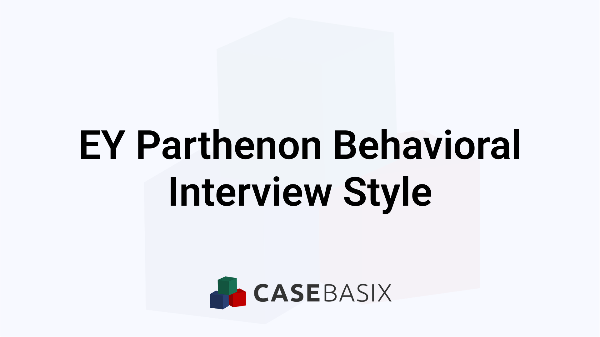 EY Parthenon Behavioral Interview Style - How It Works