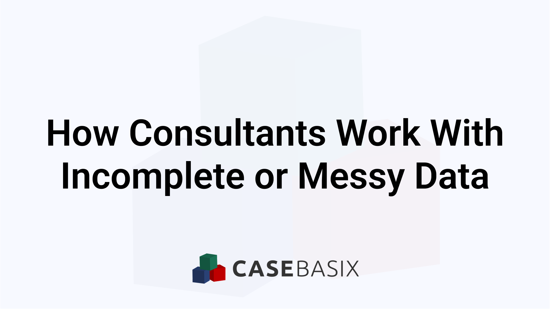 How Consultants Work With Incomplete Data - Approach