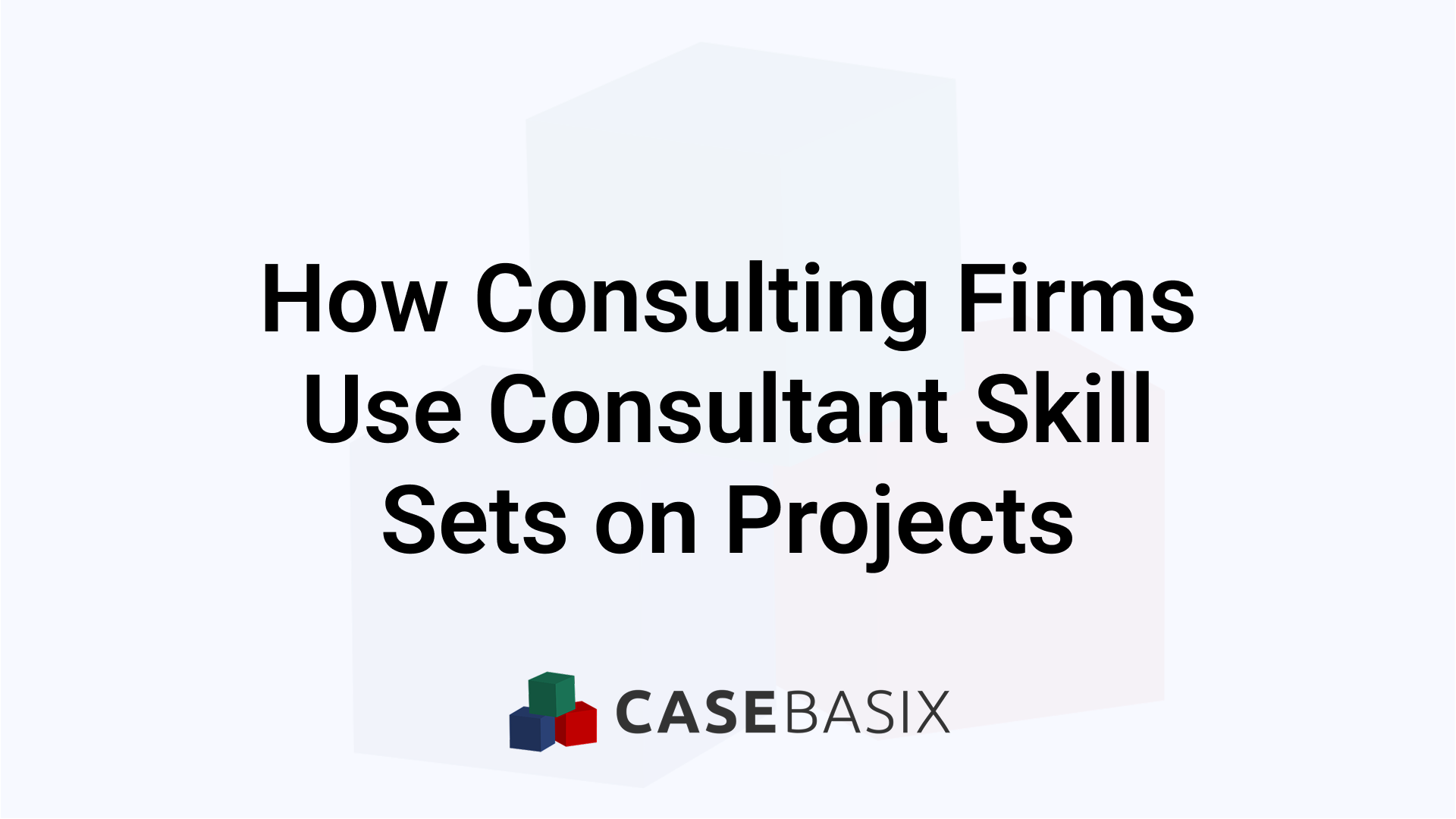 How Consulting Firms Use Consultant Skill Sets Effectively
