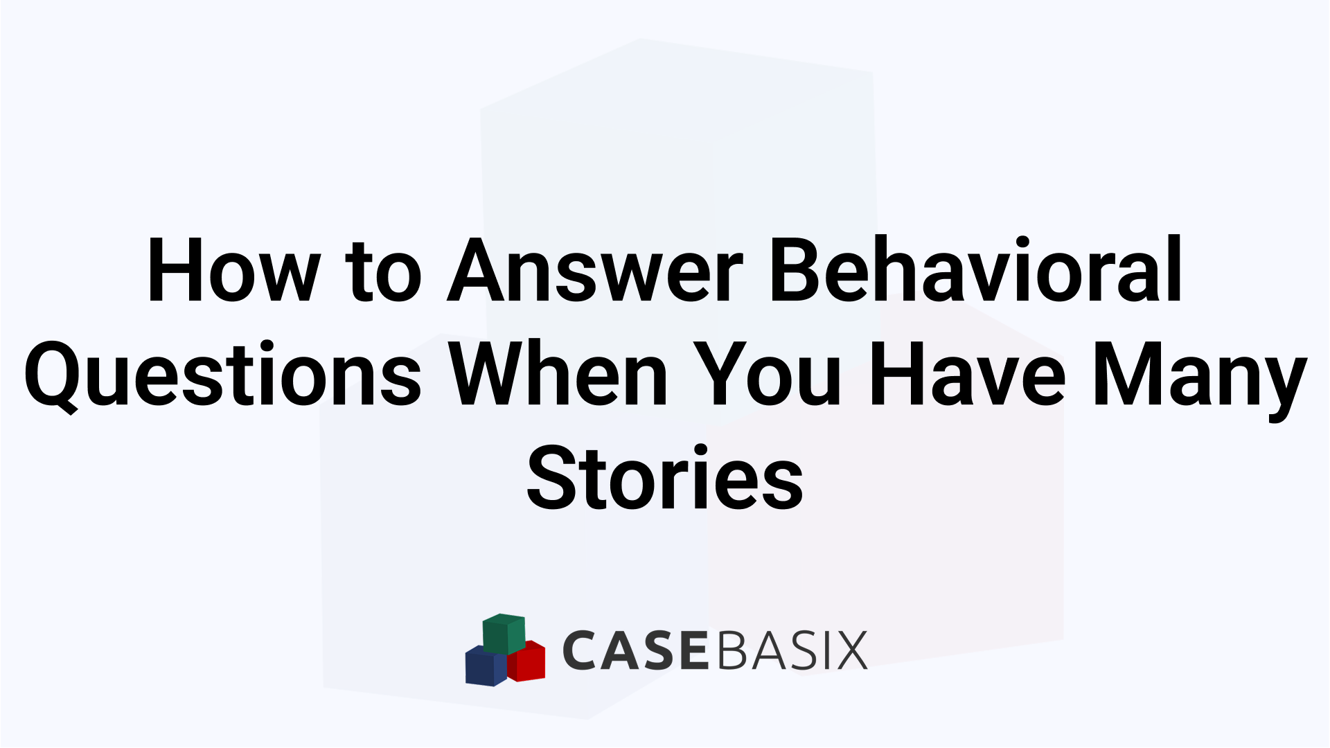 How to Answer Behavioral Questions When You Have Stories