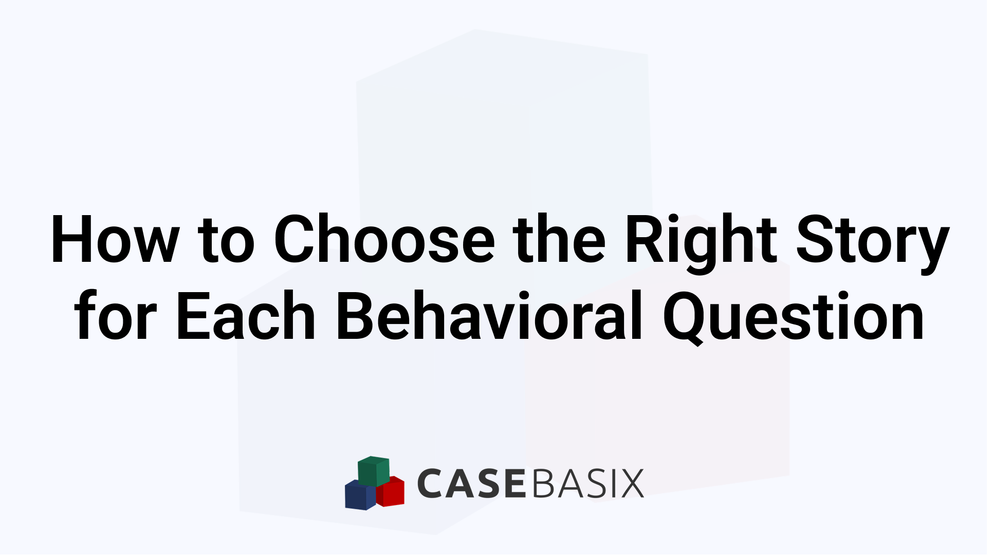 How to Choose the Right Story for Behavioral Interviews