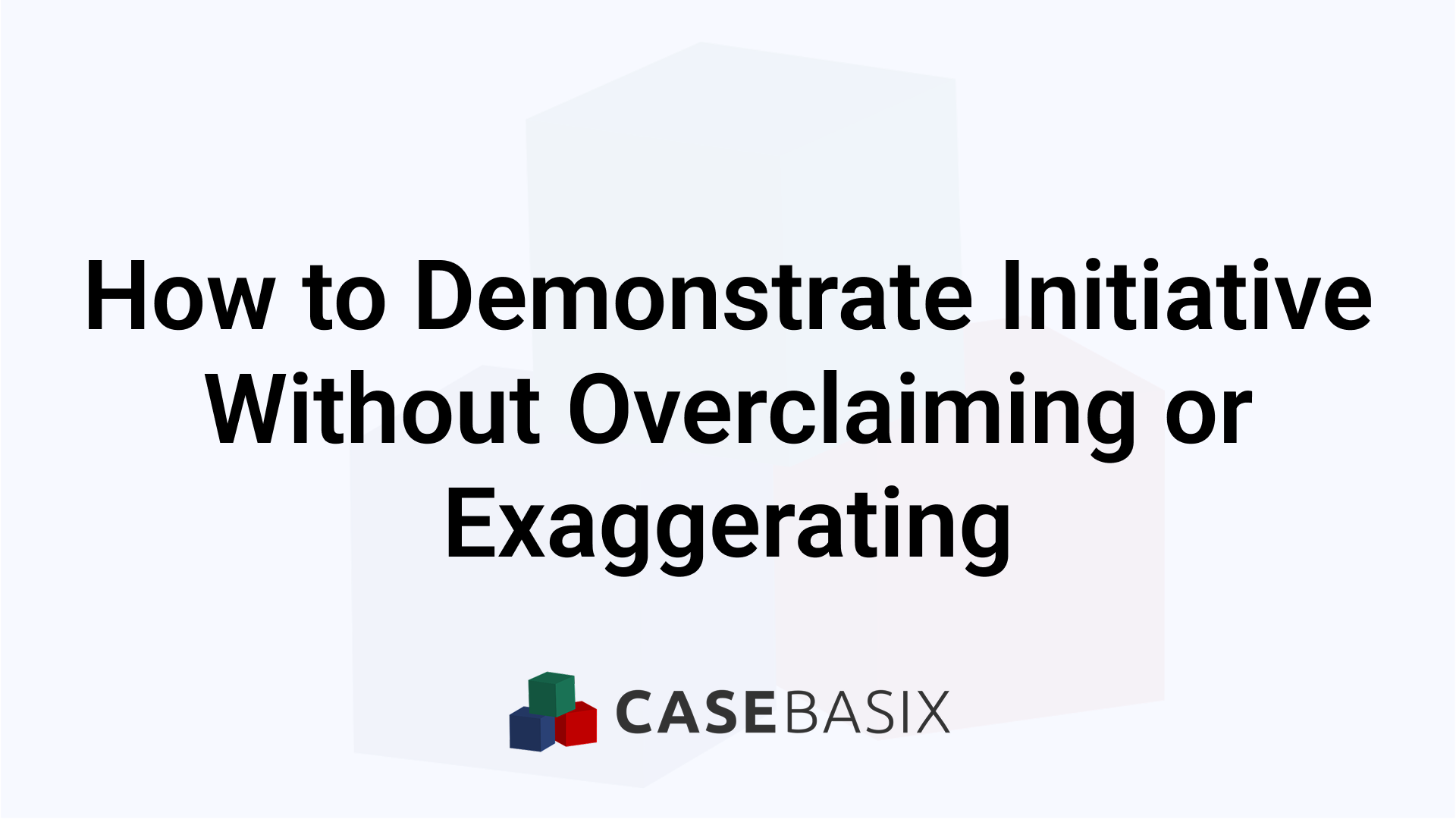 Initiative in Behavioral Interviews - Credible Examples