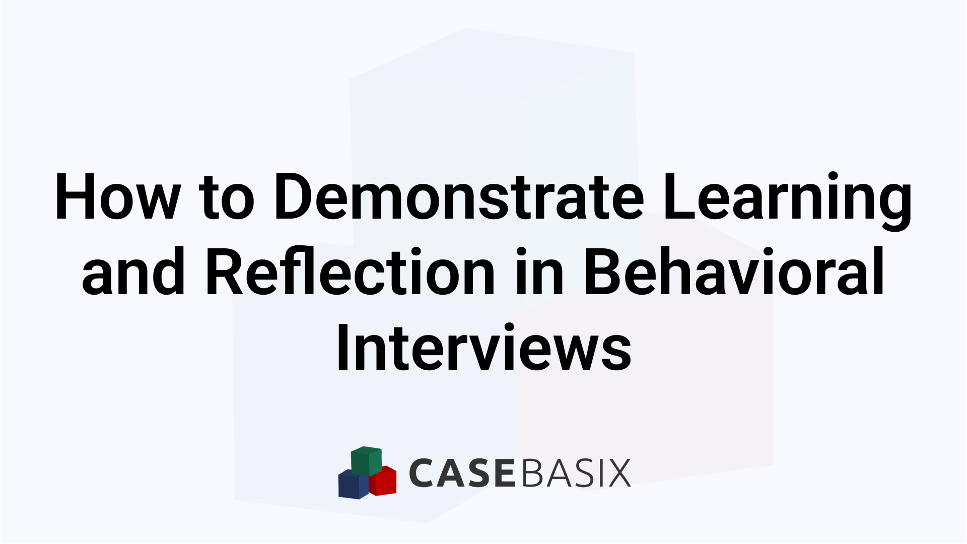 Learning and Reflection in Behavioral Interviews Explained