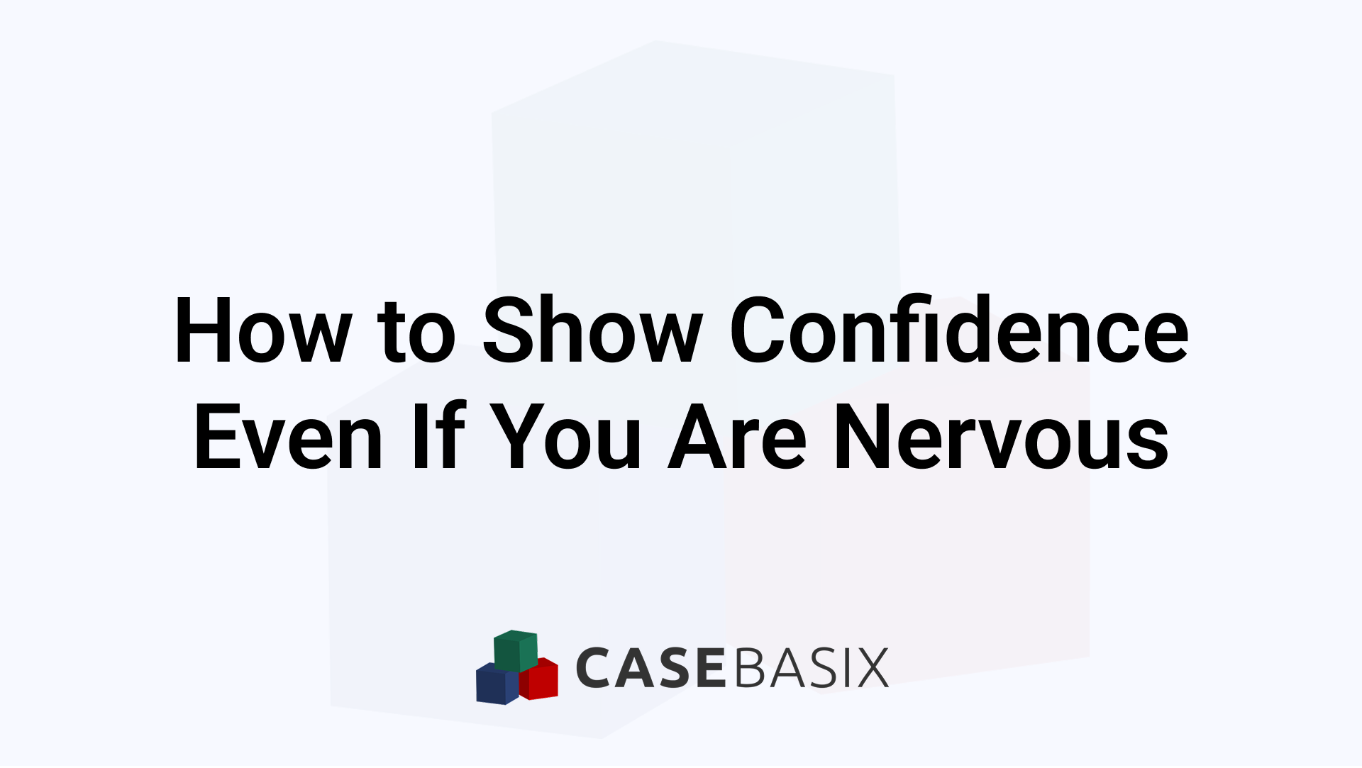 How to Show Confidence Even If You Are Nervous - Practical