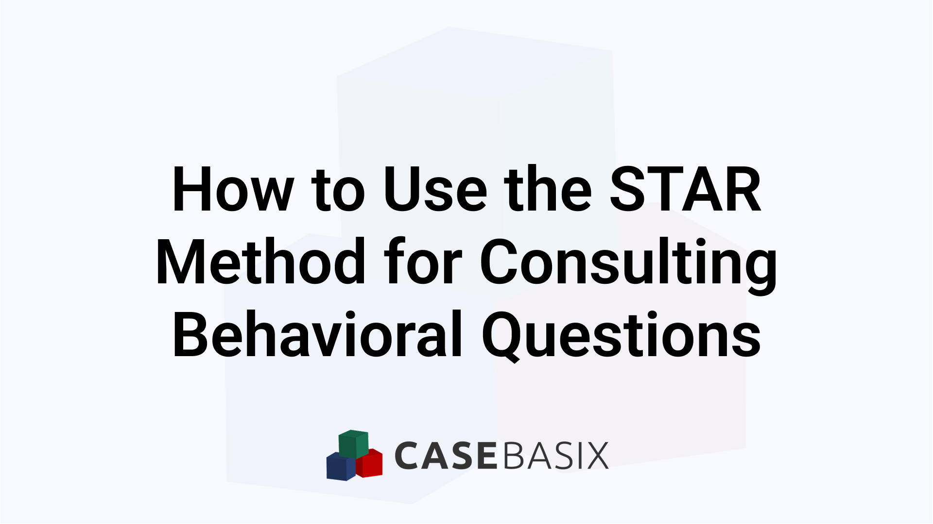 STAR Method for Consulting Behavioral Questions Explained