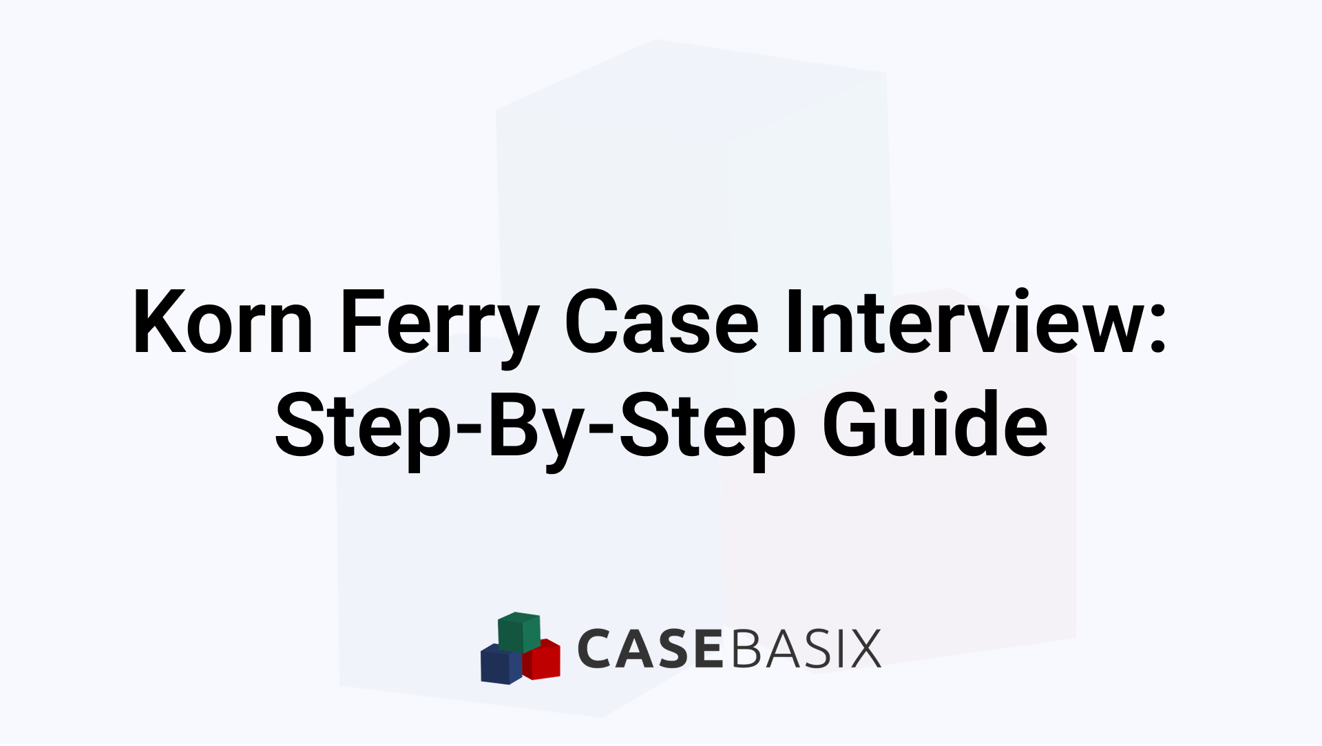 Korn Ferry Case Interview: Practical Prep Tips & Guide