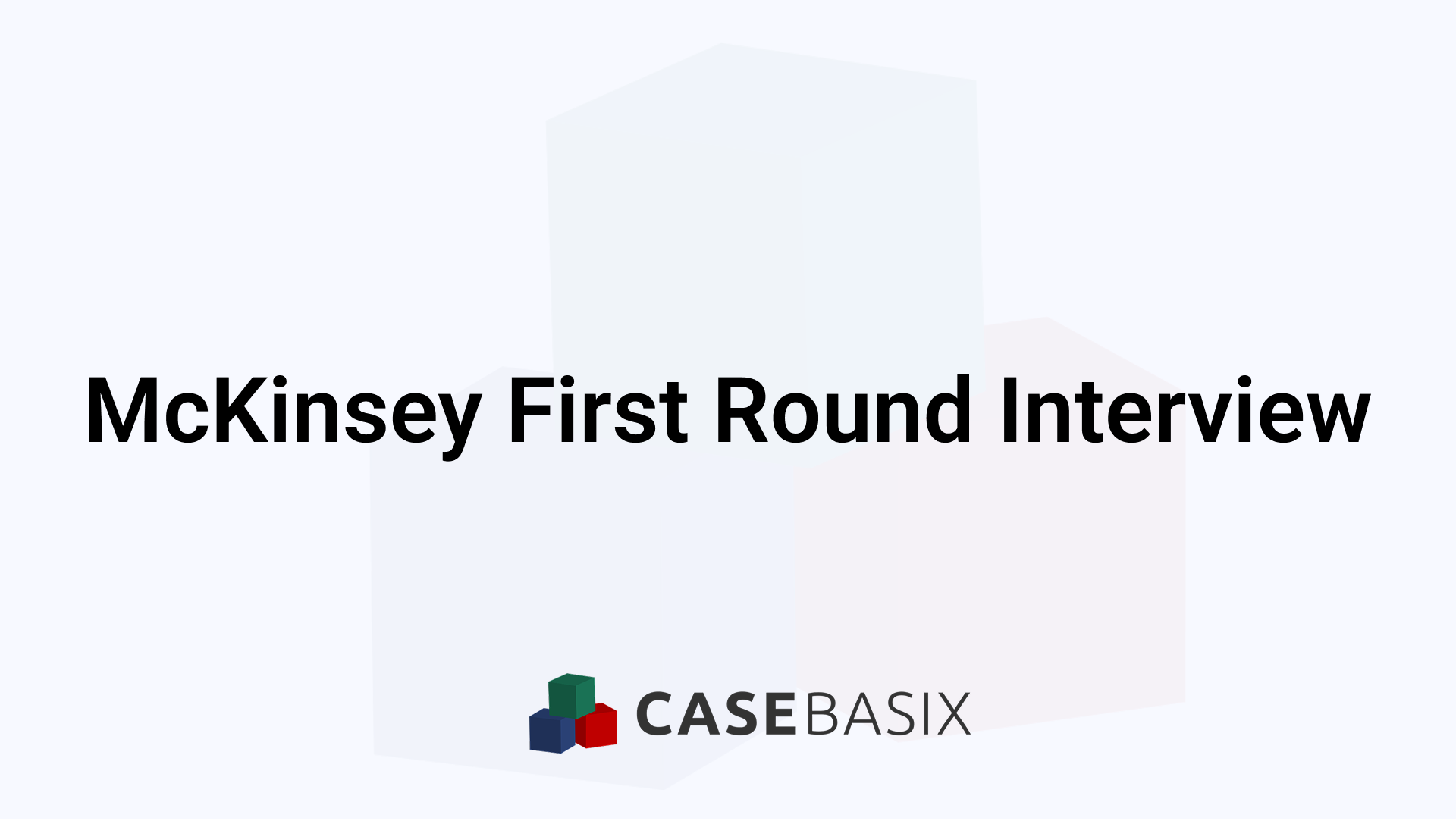 McKinsey First Round Interview Prep Tips and Strategies