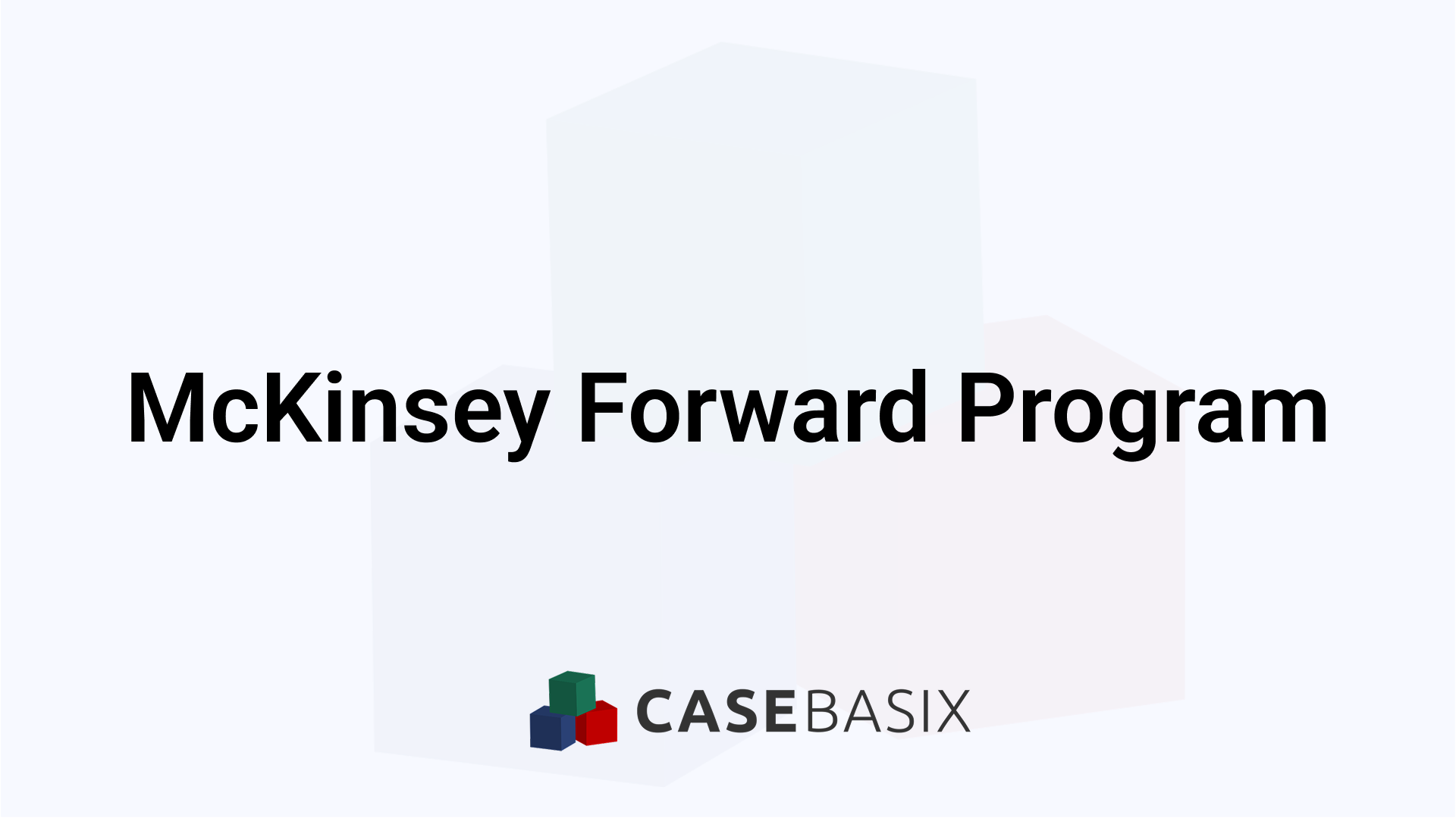 McKinsey Forward Program - Structure, Benefits, and Value