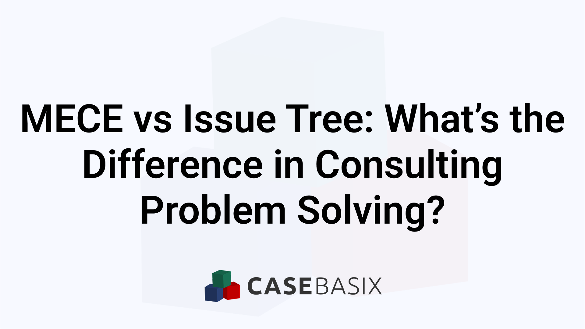 MECE vs Issue Tree - Key Differences in Consulting