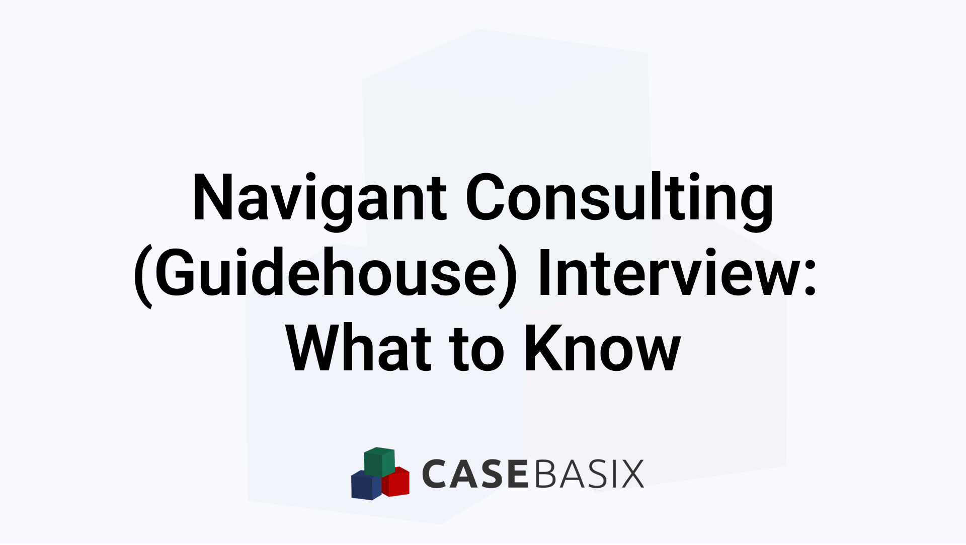 Navigant Consulting Interview: Format, Tips & Case Prep