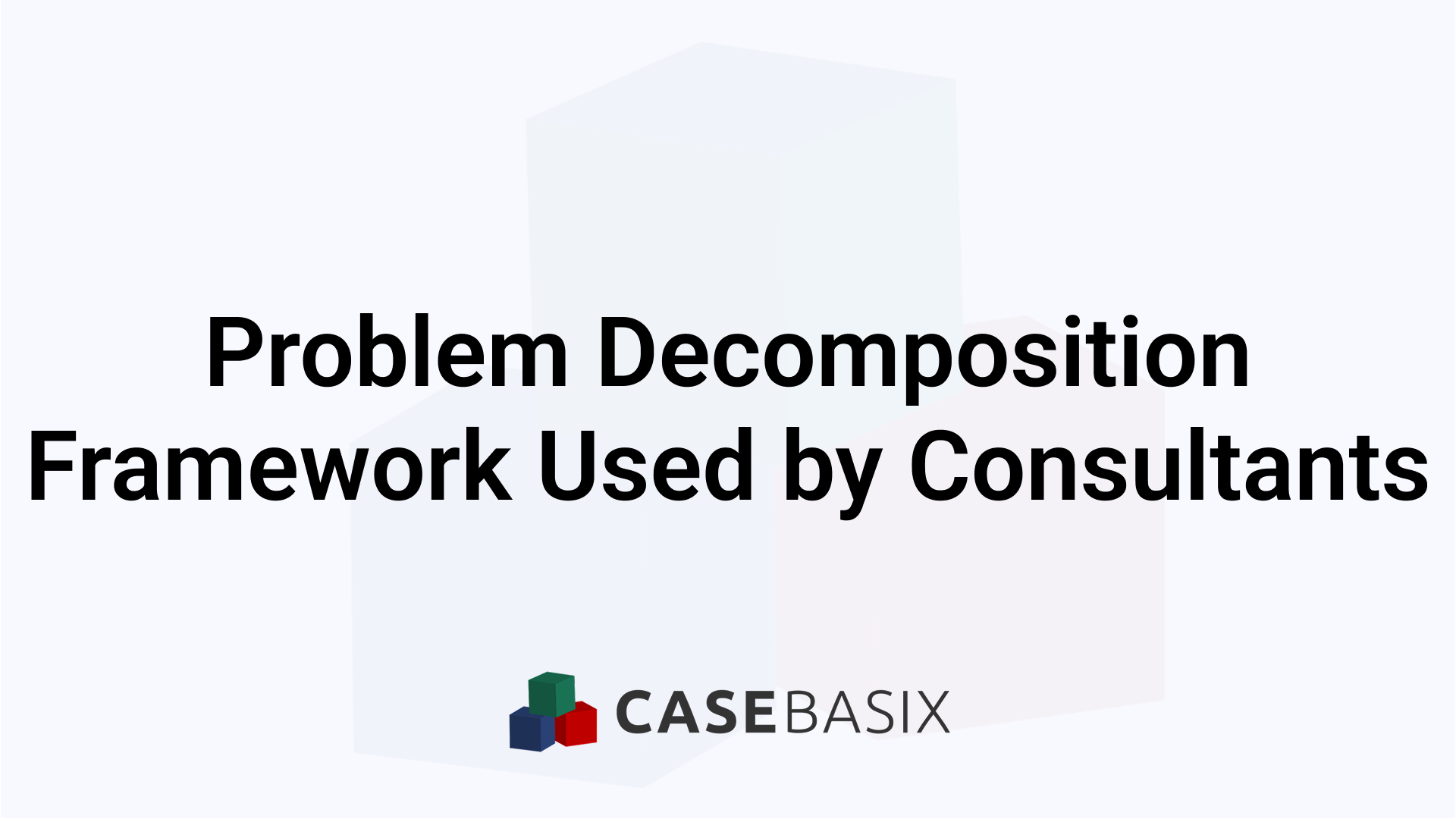 Problem Decomposition Framework in Consulting Explained