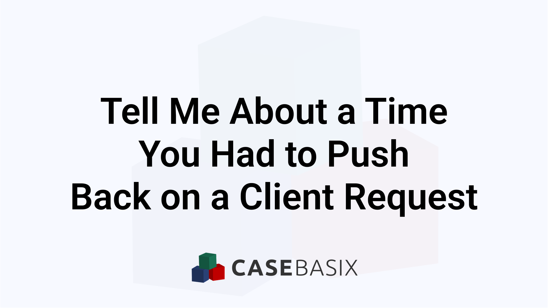 Tell Me About a Time You Had to Push Back on Client