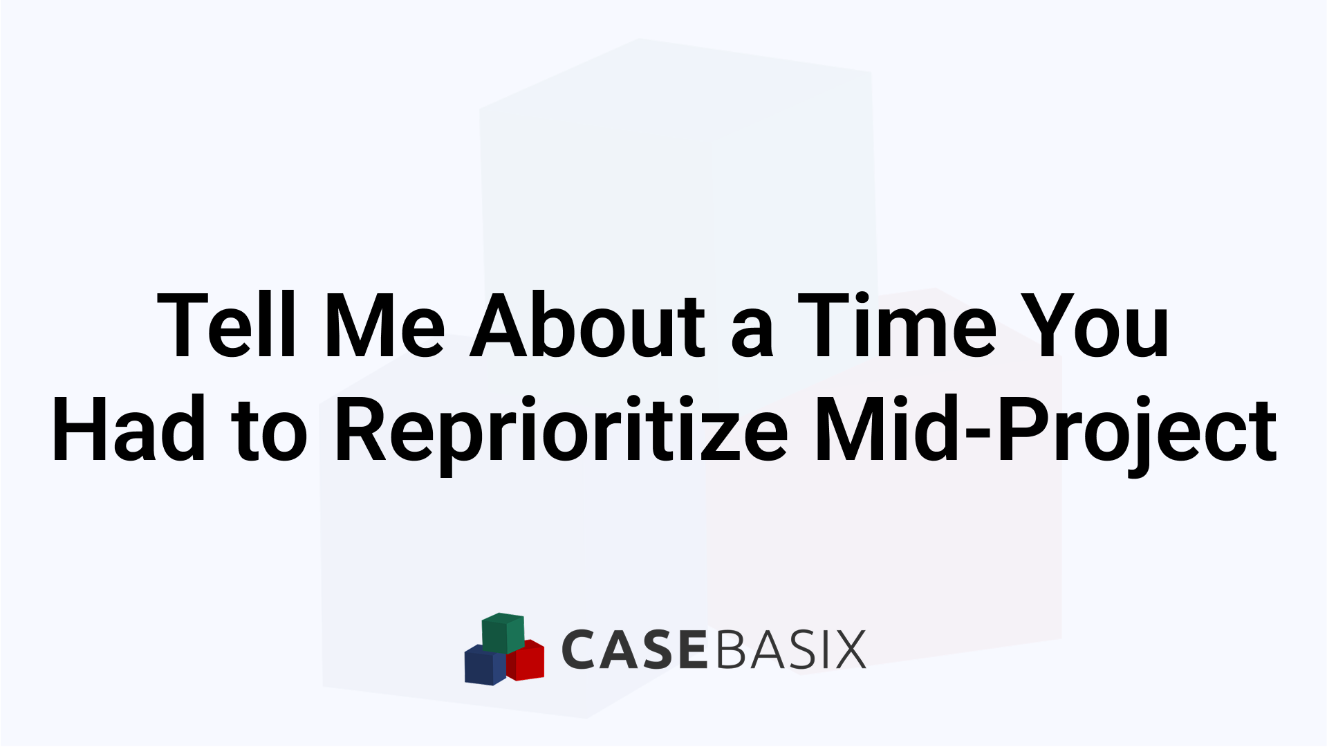 Tell Me About a Time You Had to Reprioritize Mid-Project