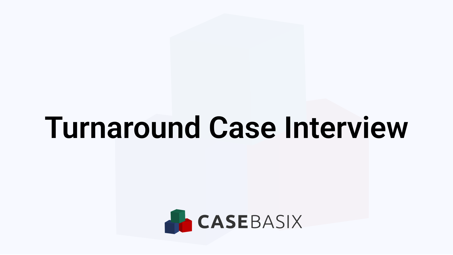 Turnaround Case Interview - Frameworks and Examples