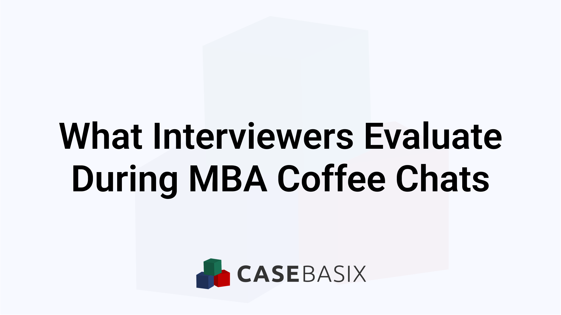 What Interviewers Evaluate During MBA Coffee Chats